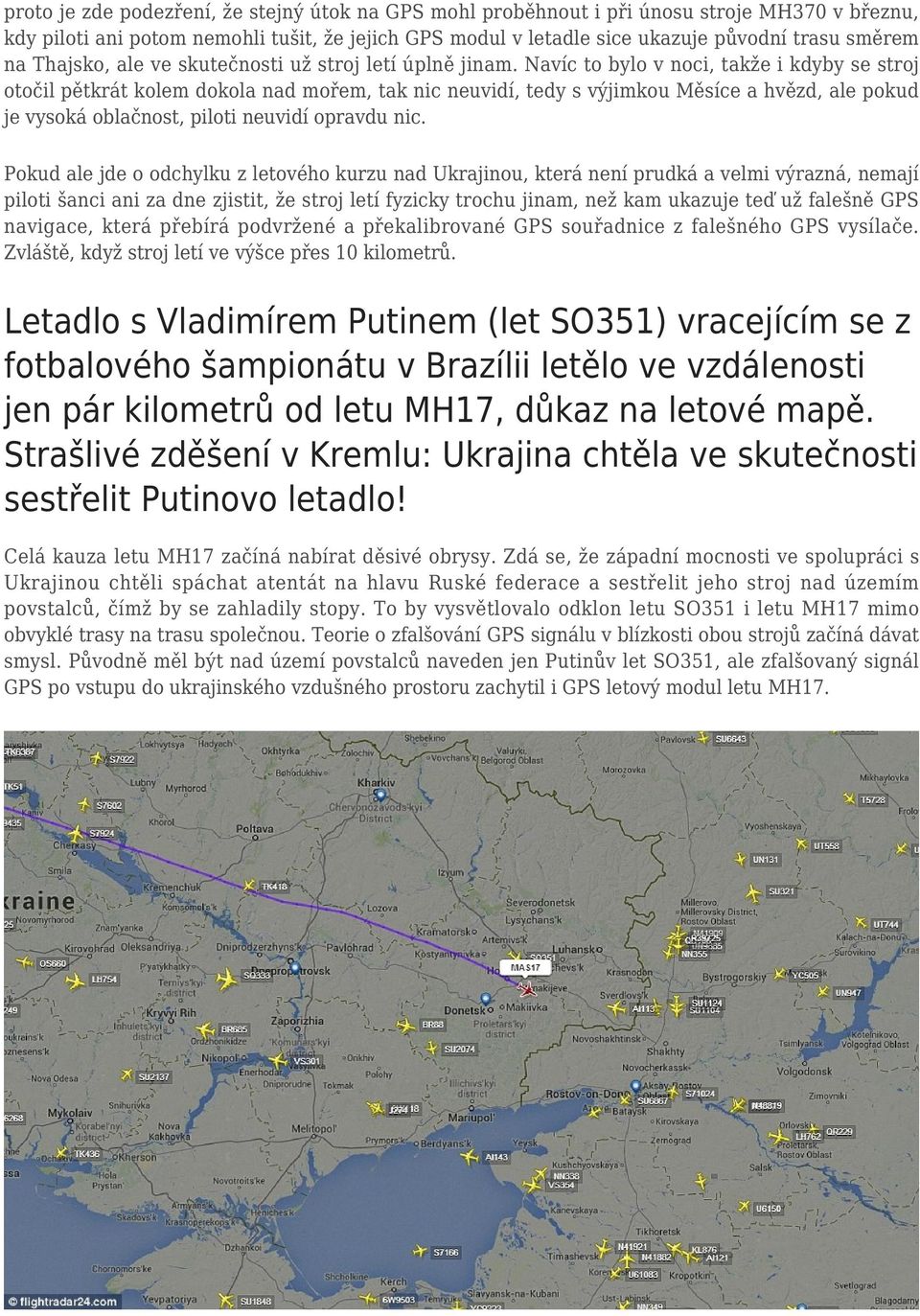 Navíc to bylo v noci, takže i kdyby se stroj otočil pětkrát kolem dokola nad mořem, tak nic neuvidí, tedy s výjimkou Měsíce a hvězd, ale pokud je vysoká oblačnost, piloti neuvidí opravdu nic.