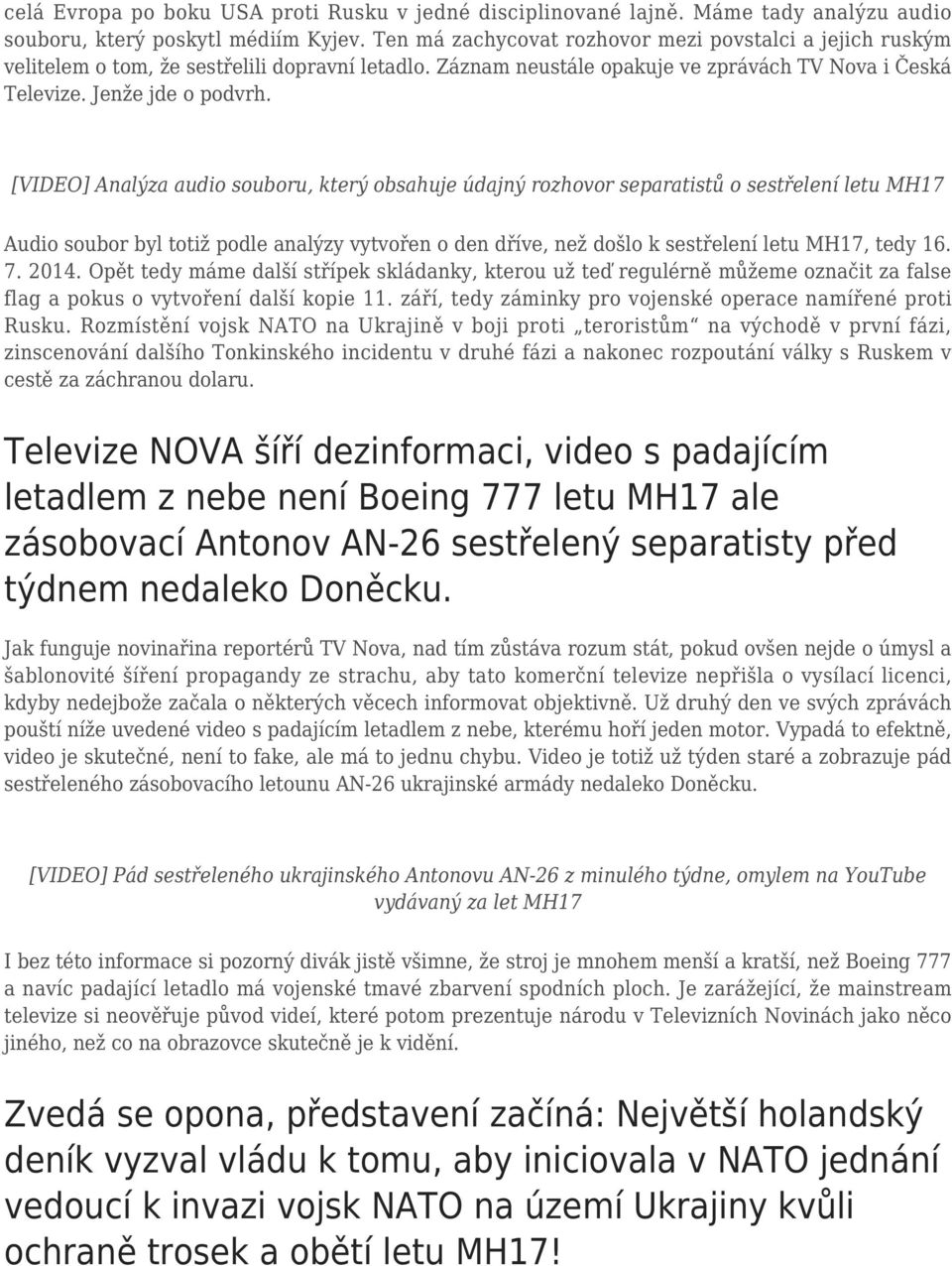 [VIDEO] Analýza audio souboru, který obsahuje údajný rozhovor separatistů o sestřelení letu MH17 Audio soubor byl totiž podle analýzy vytvořen o den dříve, než došlo k sestřelení letu MH17, tedy 16.