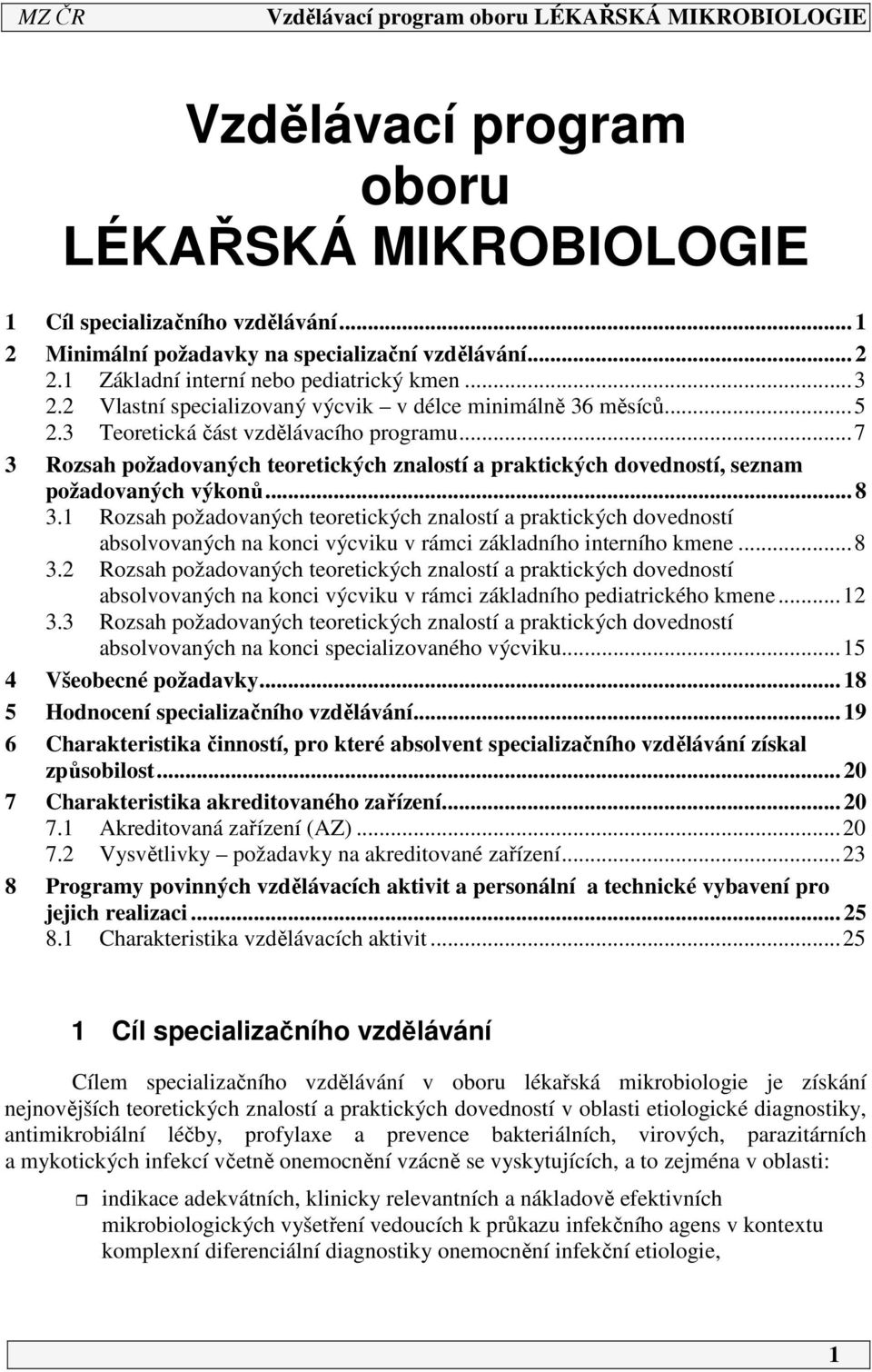 .. 7 3 Rozsah požadovaných teoretických znalostí a praktických dovedností, seznam požadovaných výkonů... 8 3.