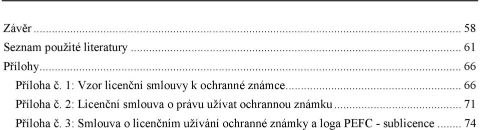 2: Licenční smlouva o právu užívat ochrannou známku... 71 Příloha č.