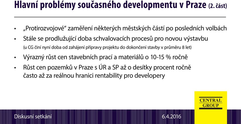 schvalovacích procesů pro novou výstavbu (u CG činí nyní doba od zahájení přípravy projektu do dokončení stavby v