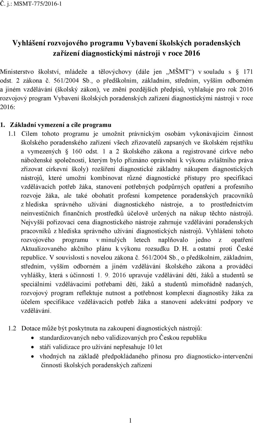 , o předškolním, základním, středním, vyšším odborném a jiném vzdělávání (školský zákon), ve znění pozdějších předpisů, vyhlašuje pro rok 2016 rozvojový program Vybavení školských poradenských