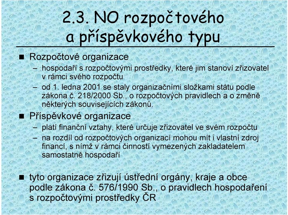 Příspěvkové organizace platí finanční vztahy, které určuje zřizovatel ve svém rozpočtu na rozdíl od rozpočtových organizací mohou mít i vlastní zdroj financí, s nímž v