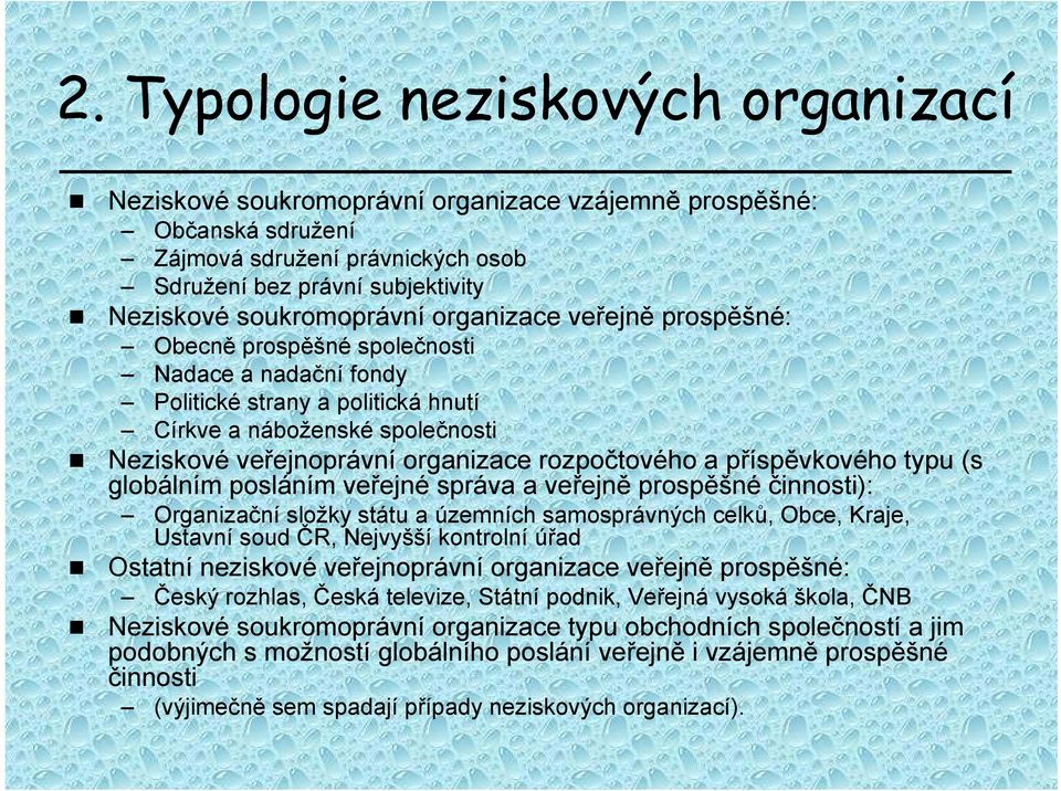 rozpočtového a příspěvkového typu (s globálním posláním veřejné správa a veřejně prospěšné činnosti): Organizační složky státu a územních samosprávných celků, Obce, Kraje, Ustavní soud ČR, Nejvyšší