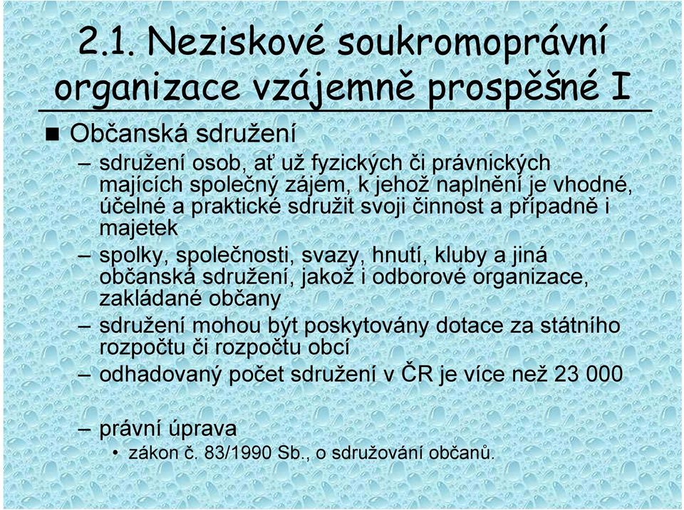 společnosti, svazy, hnutí, kluby a jiná občanská sdružení, jakož i odborové organizace, zakládané občany sdružení mohou být