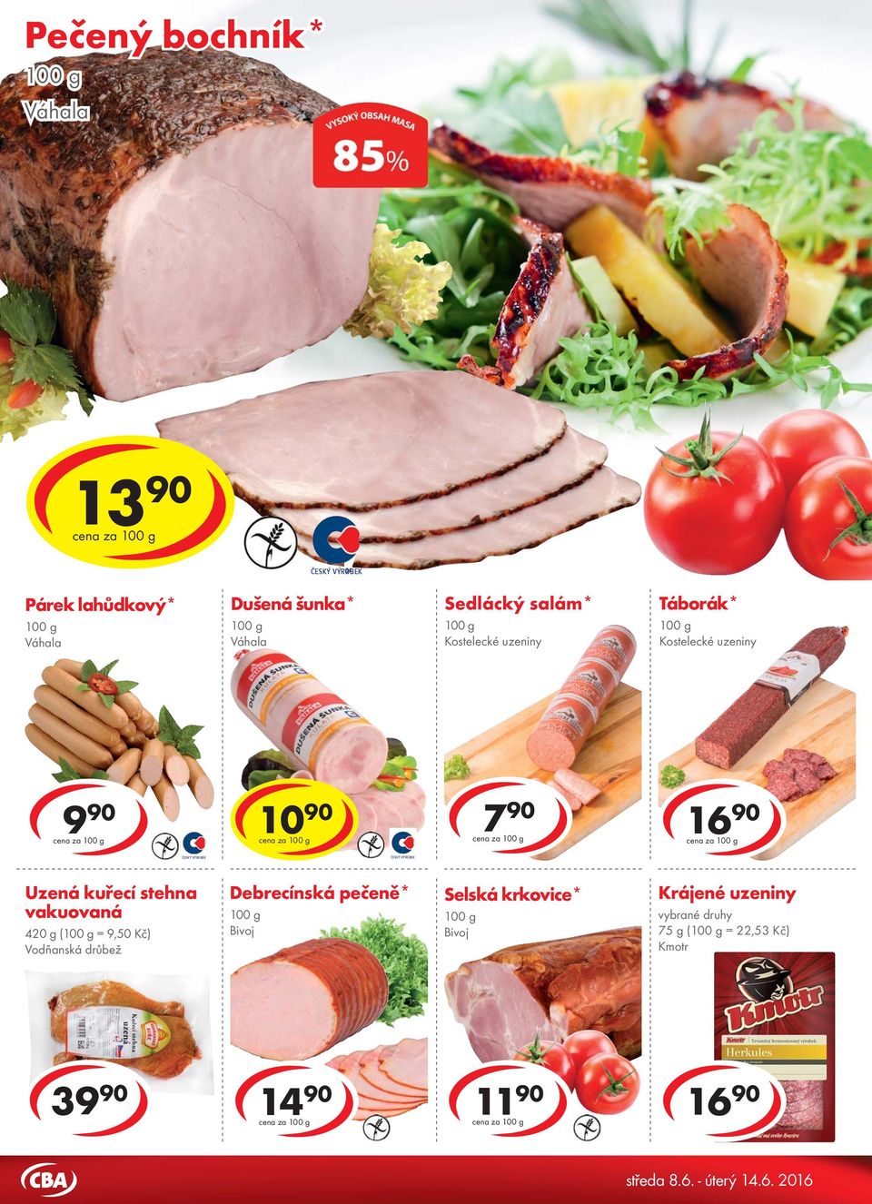 Párek lahůdkový* Dušená šunka* Sedlácký salám* Táborák* cena za cena za 7 90 cena za 16 90 cena za ČESKÝ VÝROBEK ČESKÝ VÝROBEK Uzená kuřecí stehna vakuovaná