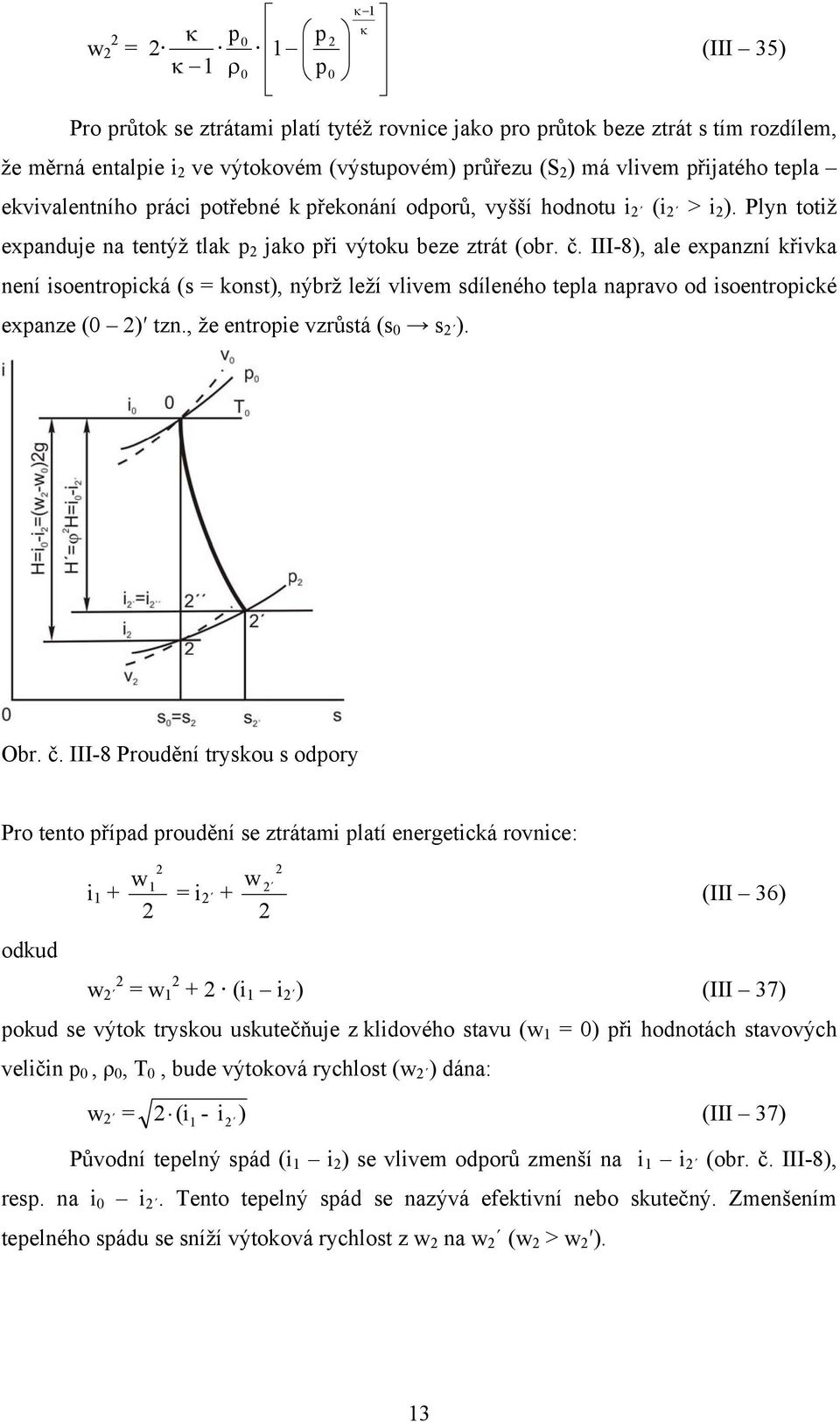 III-8), ale expanzní křika není isoentropická (s = konst), nýbrž leží liem sdíleného tepla naprao od isoentropické expanze (0 ) tzn., že entropie zrůstá (s 0 s ). Obr. č.