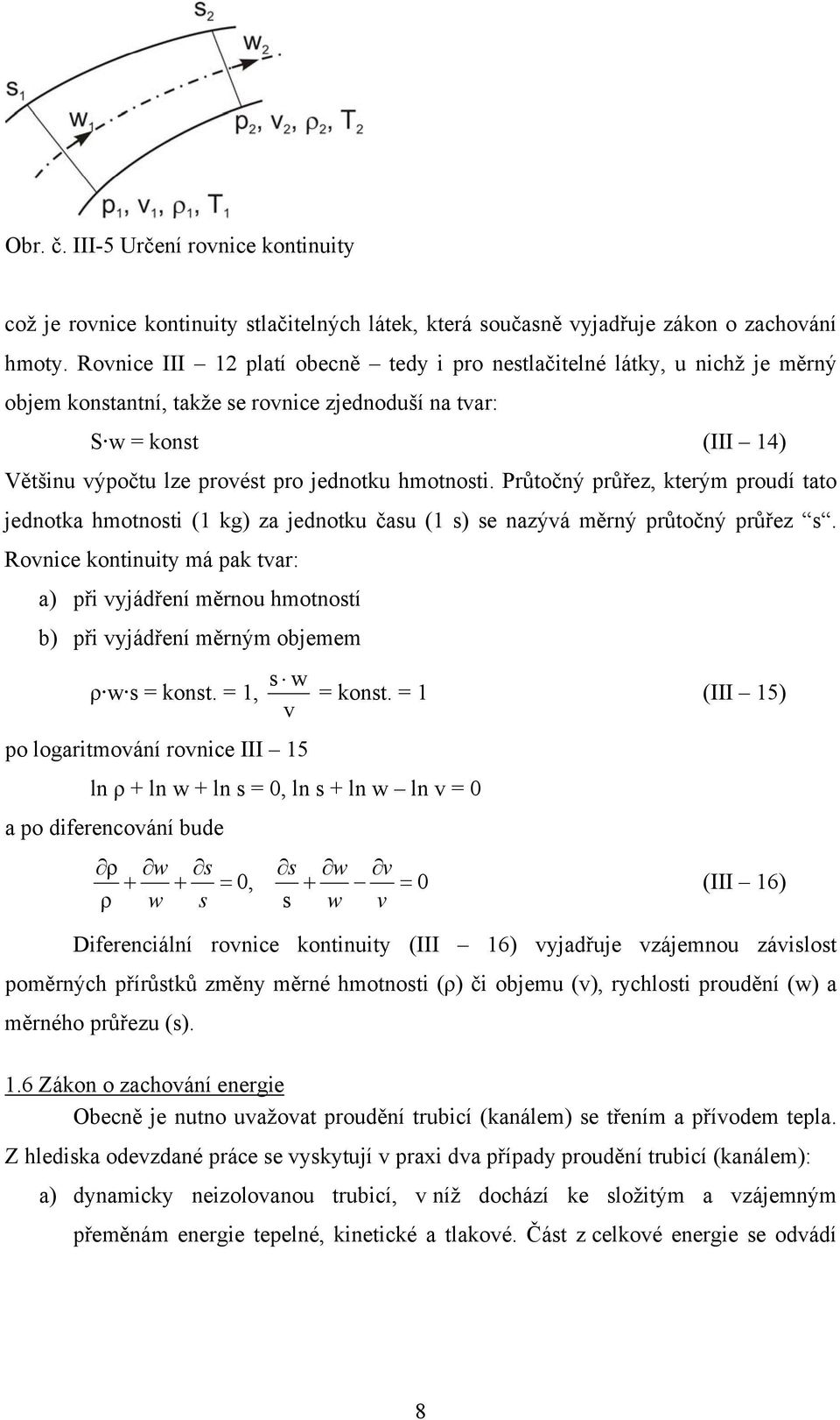 Průtočný průřez, kterým proudí tato jednotka hmotnosti ( kg) za jednotku času ( s) se nazýá měrný průtočný průřez s.