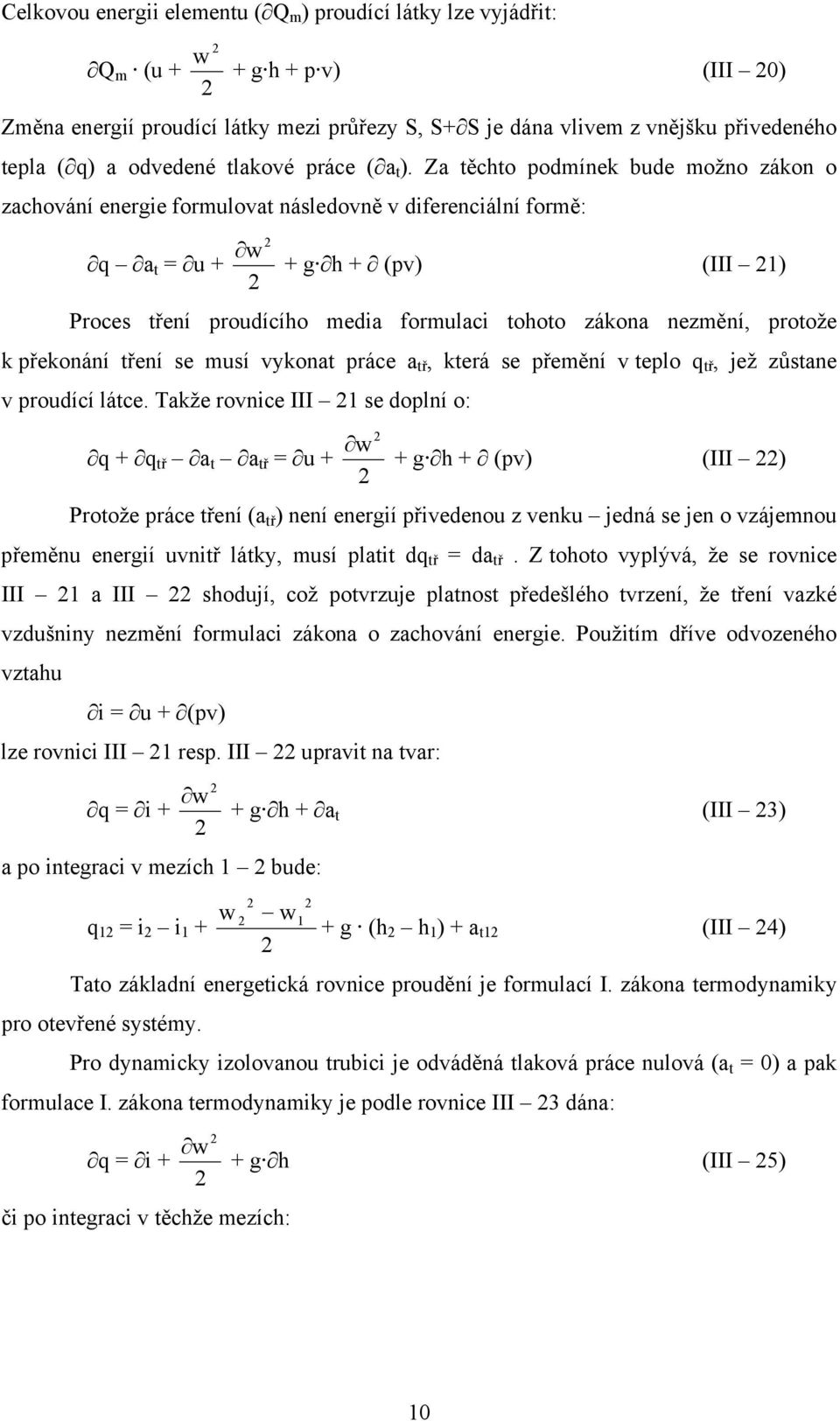 Za těchto podmínek bude možno zákon o zachoání energie formuloat následoně diferenciální formě: q a t = u + + g h + (p) (III ) Proces tření proudícího media formulaci tohoto zákona nezmění, protože k