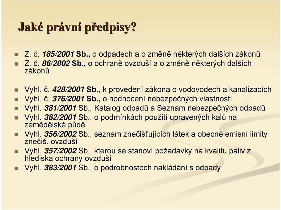 , Katalog odpadů a Seznam nebezpečnýc odpadů Vyl. 82/2001 Sb., o podmínkác použití upravenýc kalů na zemědělské půdě Vyl. 56/2002 Sb.