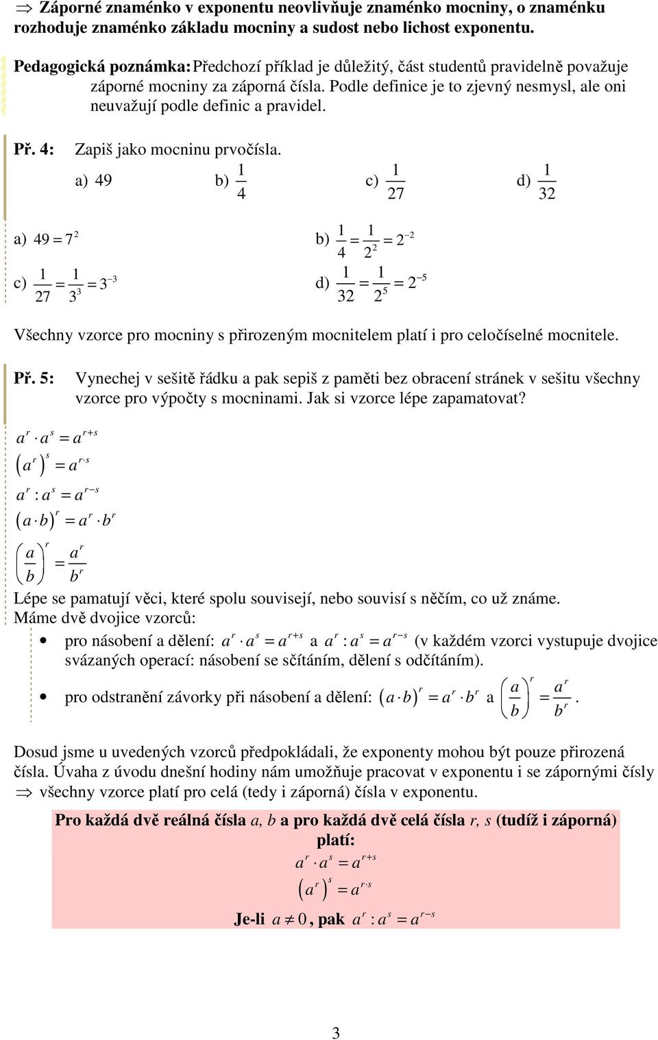 ) 9 ) d) ) 9 ) d) Všechny vzoce po ocniny přiozený ocnitele pltí i po celočíelné ocnitele. Př. : Vynechej v ešitě řádku pk epiš z pěti ez ocení tánek v ešitu všechny vzoce po výpočty ocnini.