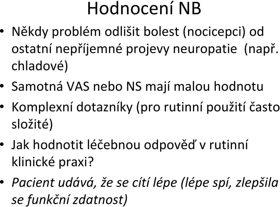 chladové) Samotná VAS nebo NS mají malou hodnotu Komplexní dotazníky (pro rutinní