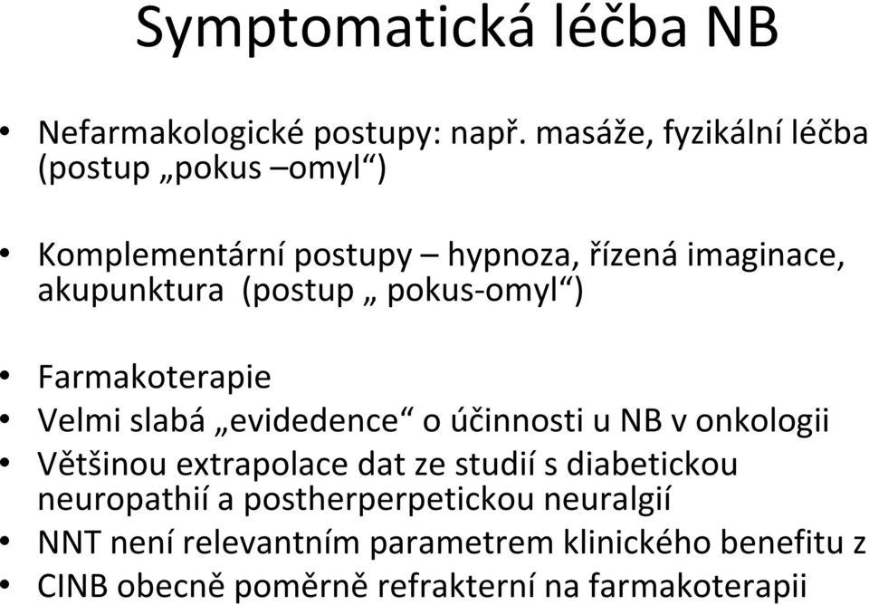 (postup pokus omyl ) Farmakoterapie Velmi slabá evidedence o účinnosti u NB v onkologii Většinou extrapolace