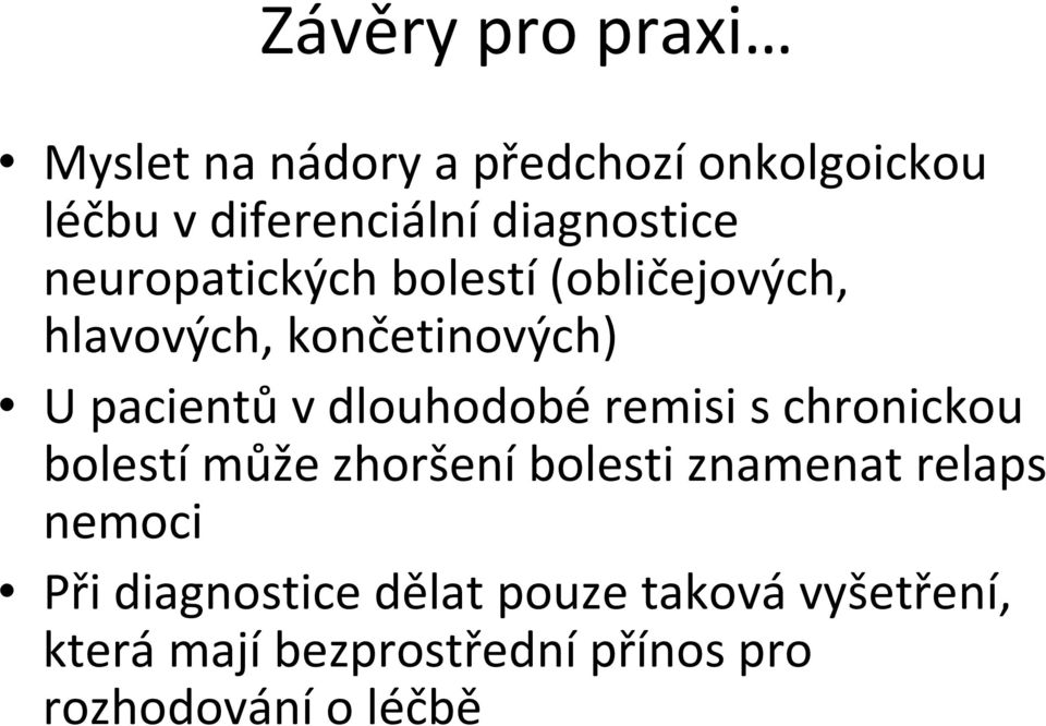 dlouhodobé remisi s chronickou bolestí může zhoršení bolesti znamenat relaps nemoci Při