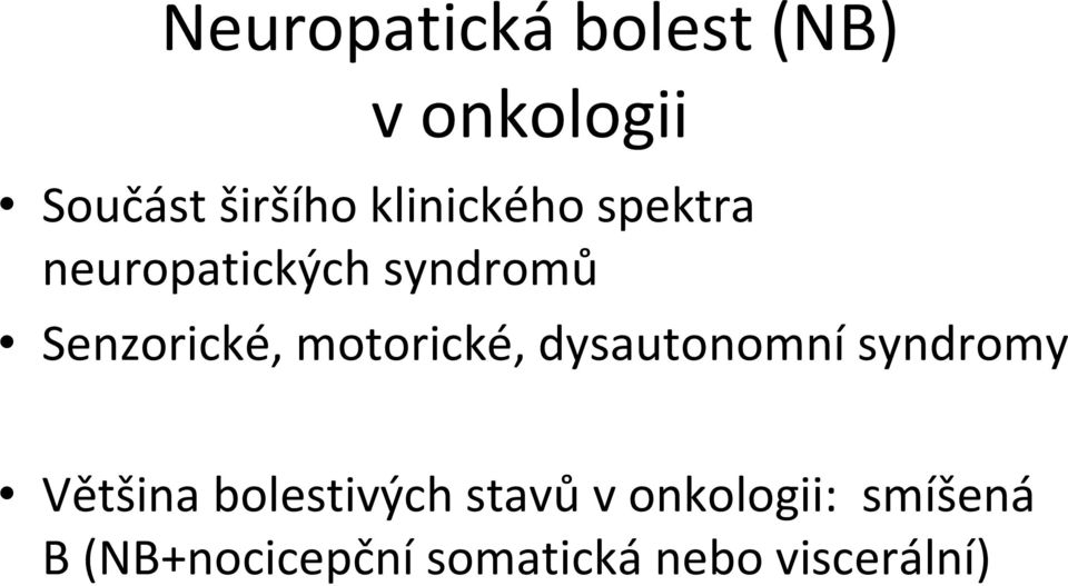 motorické, dysautonomní syndromy Většina bolestivých