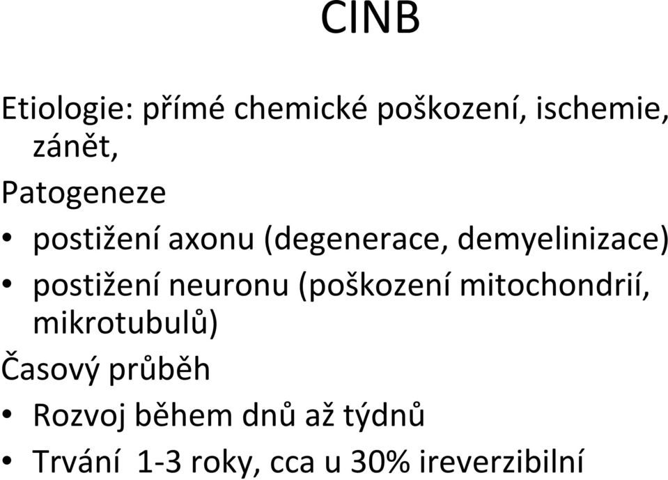 postižení neuronu (poškození mitochondrií, mikrotubulů) Časový