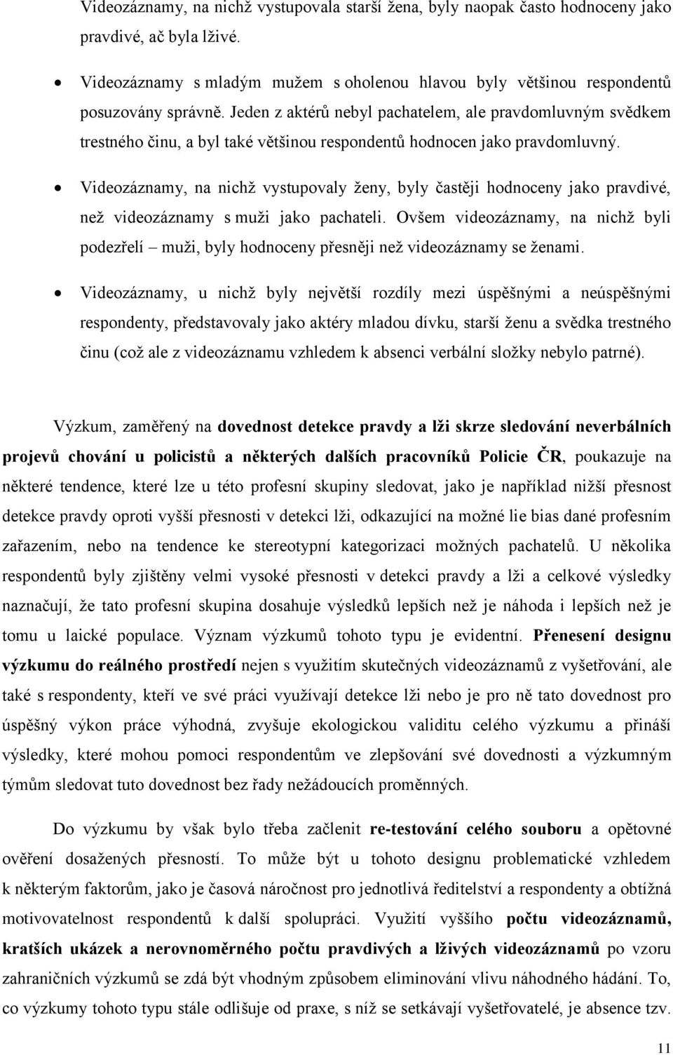 Videozáznamy, na nichž vystupovaly ženy, byly častěji hodnoceny jako pravdivé, než videozáznamy s muži jako pachateli.