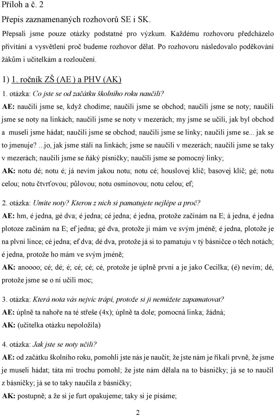 AE: naučili jsme se, když chodíme; naučili jsme se obchod; naučili jsme se noty; naučili jsme se noty na linkách; naučili jsme se noty v mezerách; my jsme se učili, jak byl obchod a museli jsme