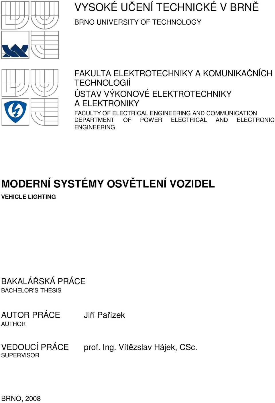 POWER ELECTRICAL AND ELECTRONIC ENGINEERING MODERNÍ SYSTÉMY OSVĚTLENÍ VOZIDEL VEHICLE LIGHTING BAKALÁŘSKÁ PRÁCE