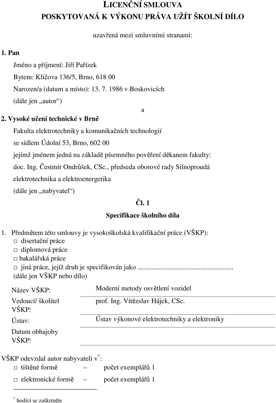 , předseda oborové rady Silnoproudá elektrotechnika a elektroenergetika (dále jen nabyvatel ) a Čl. 1 Specifikace školního díla 1.