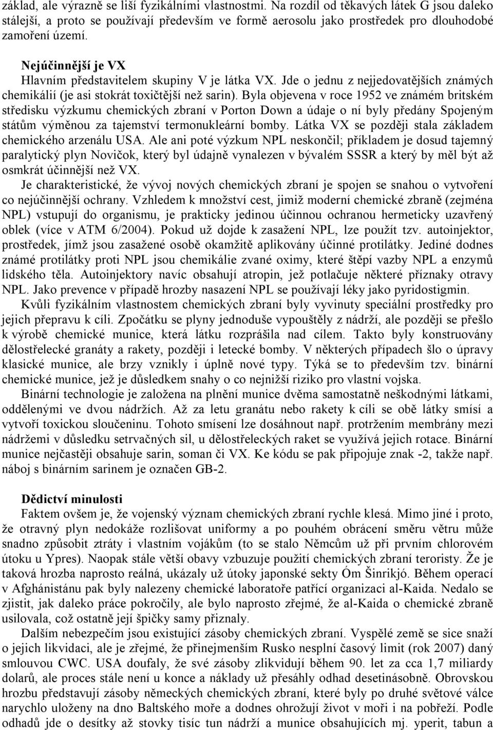 Byla objevena v roce 1952 ve známém britském středisku výzkumu chemických zbraní v Porton Down a údaje o ní byly předány Spojeným státům výměnou za tajemství termonukleární bomby.