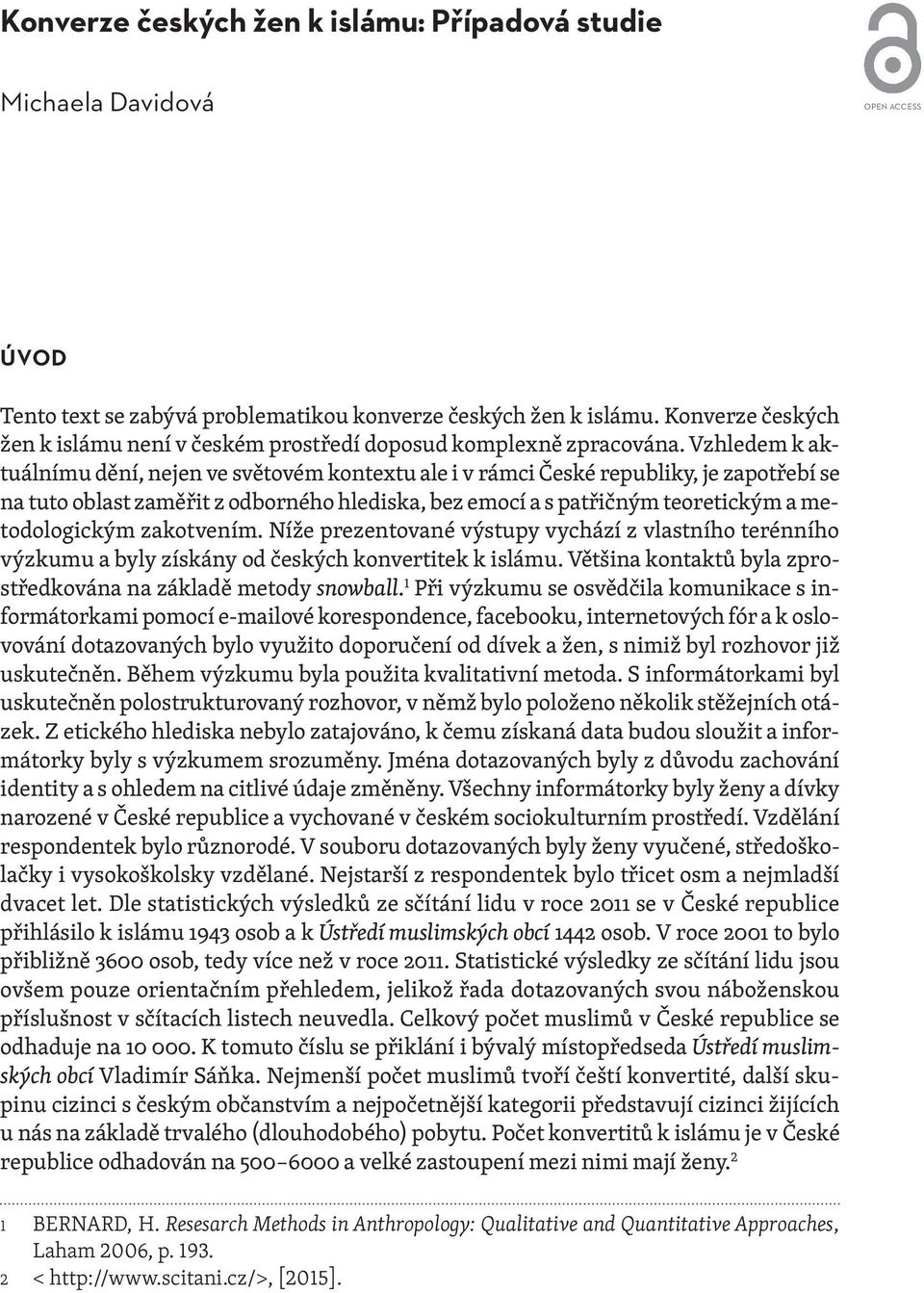 Vzhledem k aktuálnímu dění, nejen ve světovém kontextu ale i v rámci České republiky, je zapotřebí se na tuto oblast zaměřit z odborného hlediska, bez emocí a s patřičným teoretickým a metodologickým