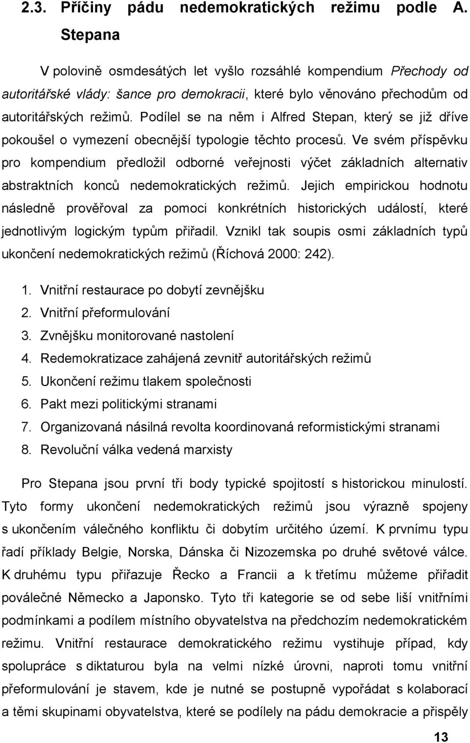 Podílel se na něm i Alfred Stepan, který se již dříve pokoušel o vymezení obecnější typologie těchto procesů.