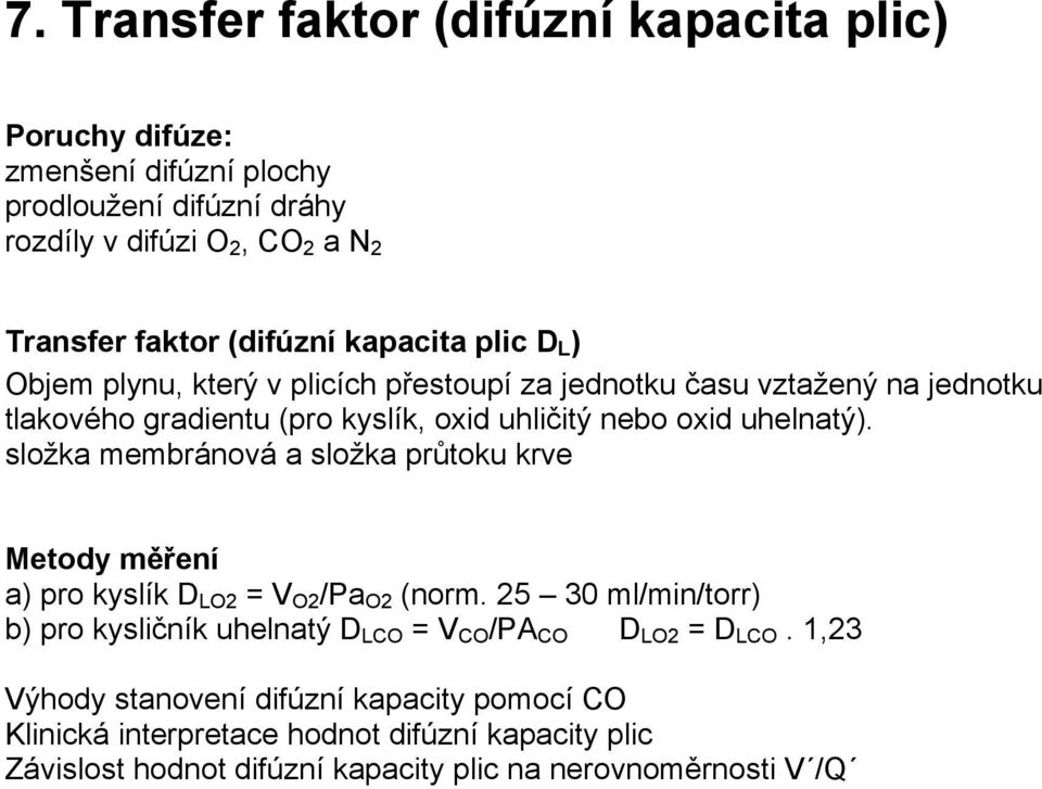 složka membránová a složka průtoku krve Metody měření a) pro kyslík D LO2 = V O2 /Pa O2 (norm.