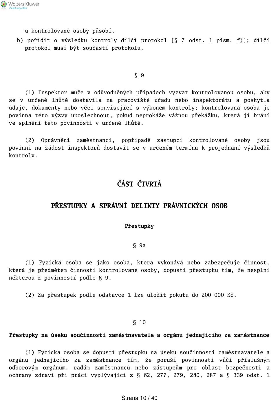 poskytla údaje, dokumenty nebo věci související s výkonem kontroly; kontrolovaná osoba je povinna této výzvy uposlechnout, pokud neprokáže vážnou překážku, která jí brání ve splnění této povinnosti v