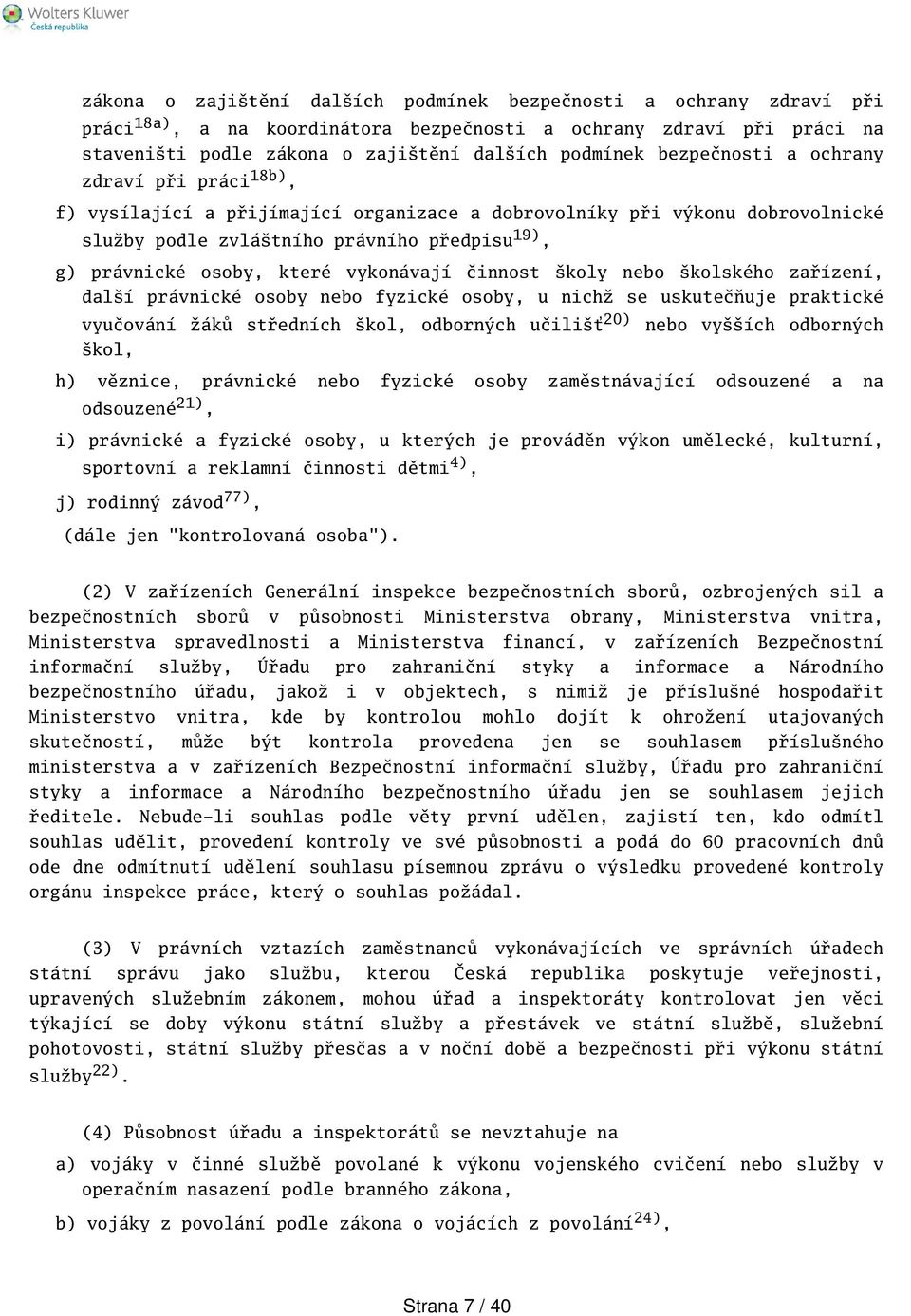 vykonávají činnost koly nebo kolského zařízení, dalí právnické osoby nebo fyzické osoby, u nichž se uskutečňuje praktické vyučování žáků středních kol, odborných učiliť 20) nebo vyích odborných kol,