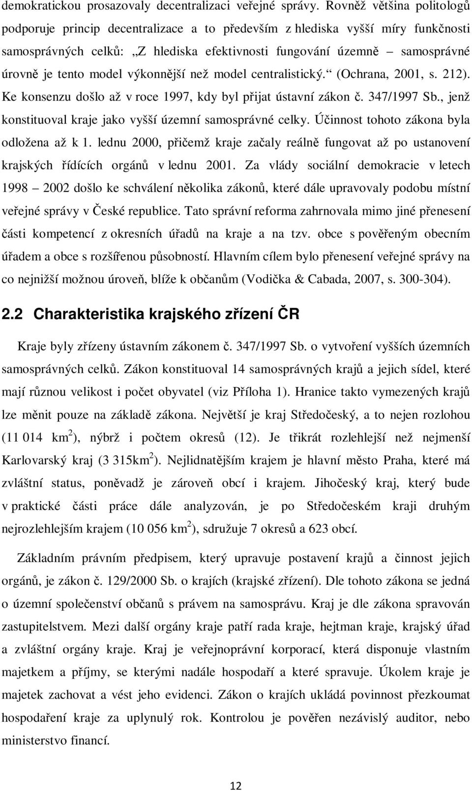 model výkonnější než model centralistický. (Ochrana, 2001, s. 212). Ke konsenzu došlo až v roce 1997, kdy byl přijat ústavní zákon č. 347/1997 Sb.