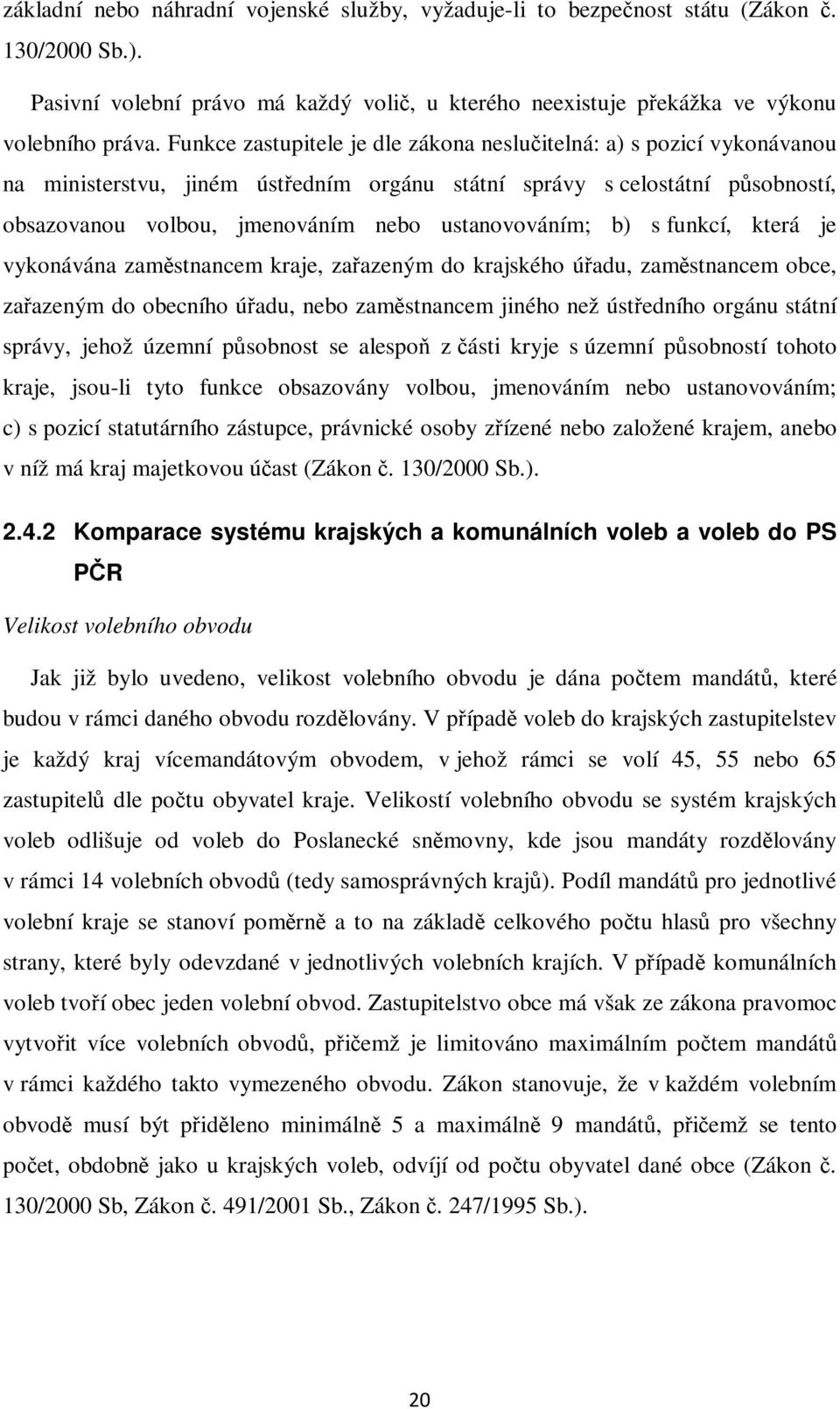 ustanovováním; b) s funkcí, která je vykonávána zaměstnancem kraje, zařazeným do krajského úřadu, zaměstnancem obce, zařazeným do obecního úřadu, nebo zaměstnancem jiného než ústředního orgánu státní