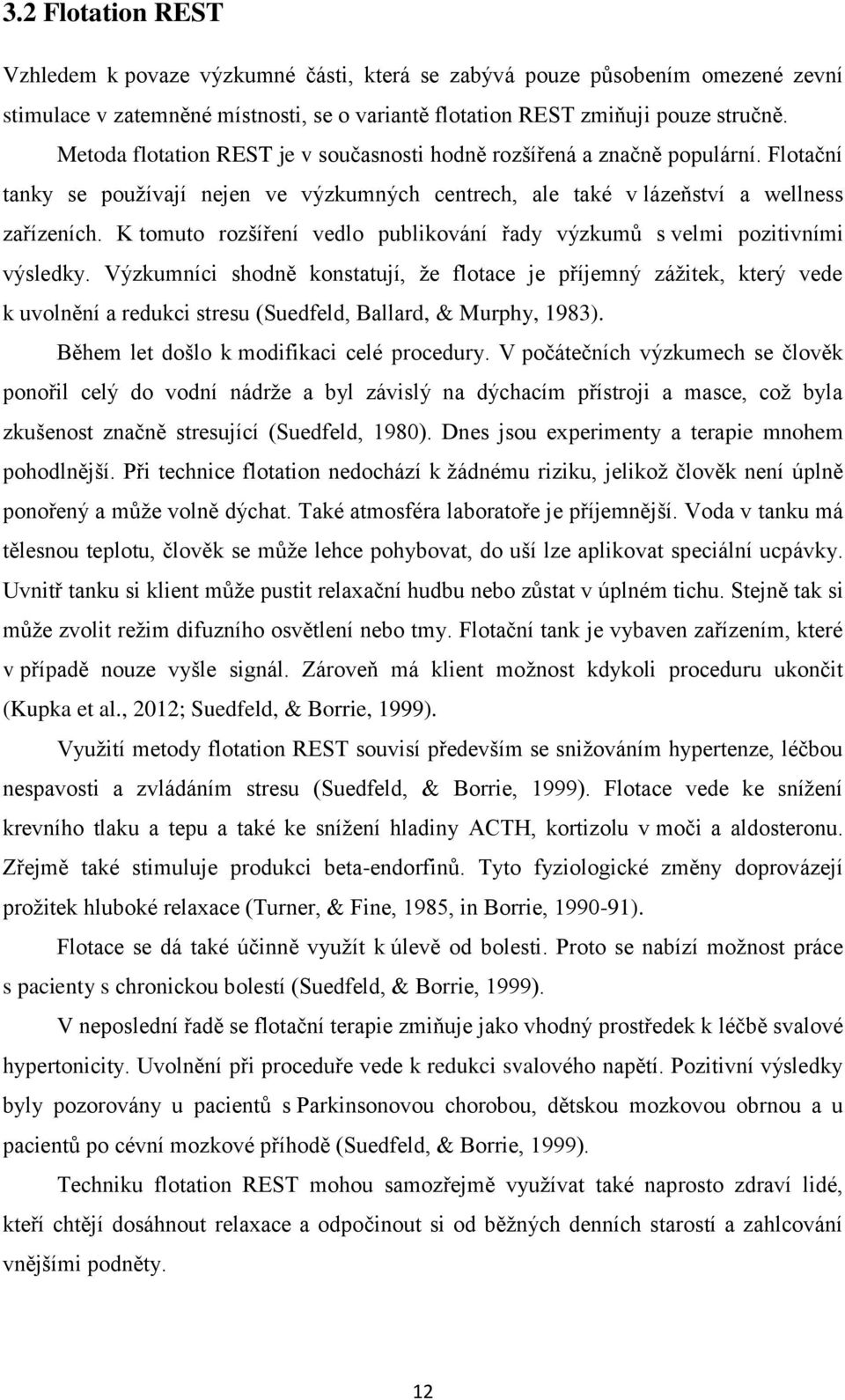 K tomuto rozšíření vedlo publikování řady výzkumů s velmi pozitivními výsledky.