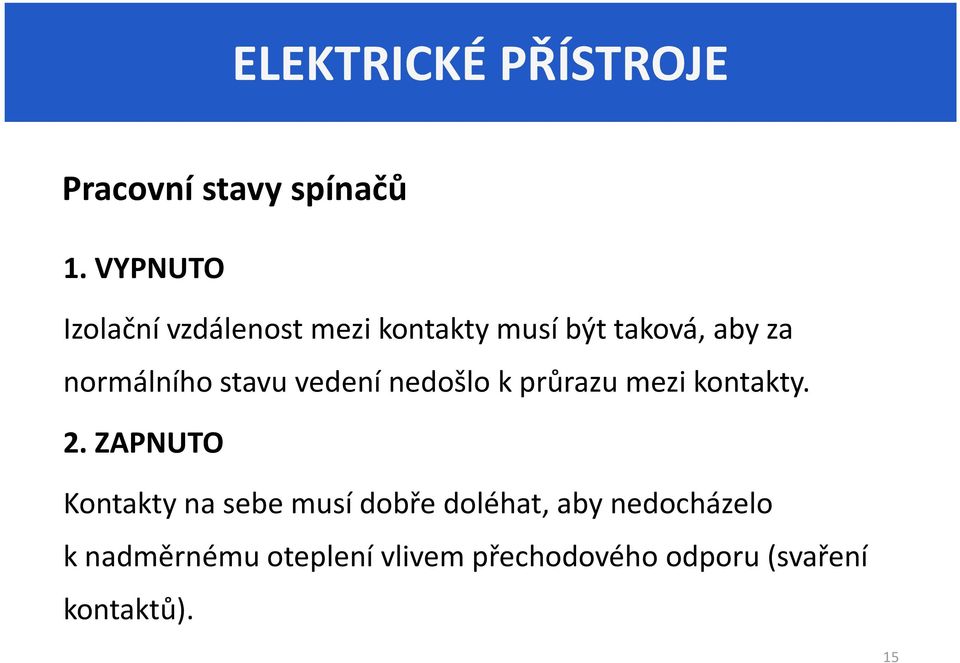 stavu vedení nedošlo k průrazu mezi kontakty. 2.