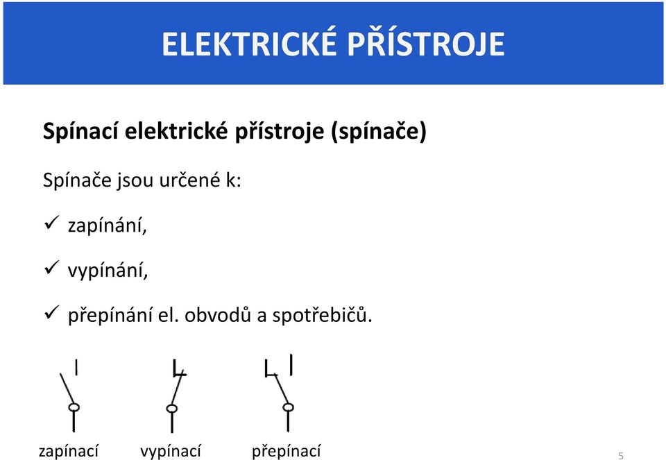 k: zapínání, vypínání, přepínání el.