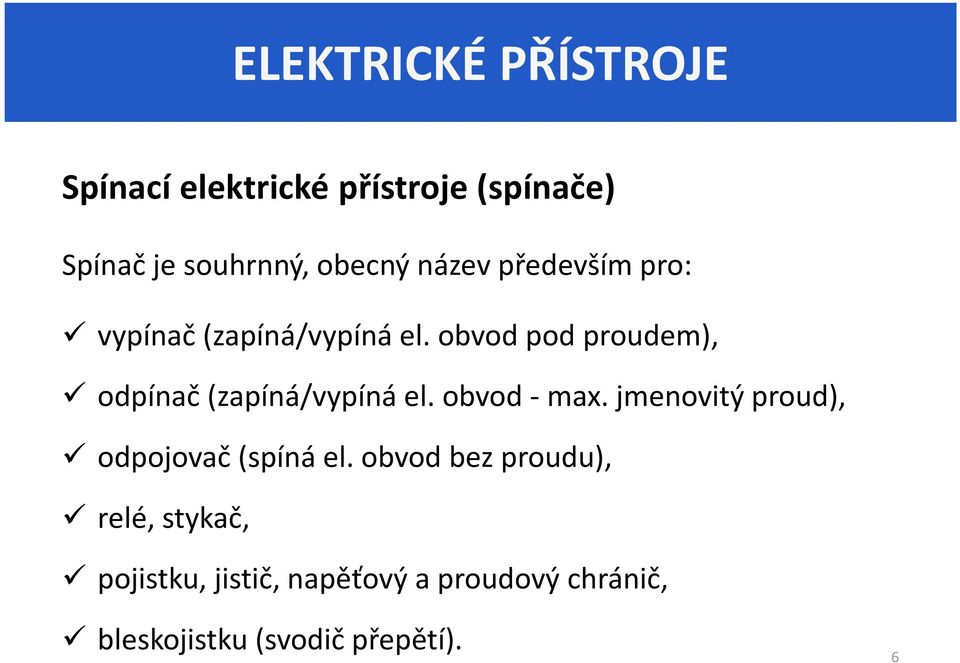 obvod pod proudem), odpínač (zapíná/vypíná el. obvod - max.