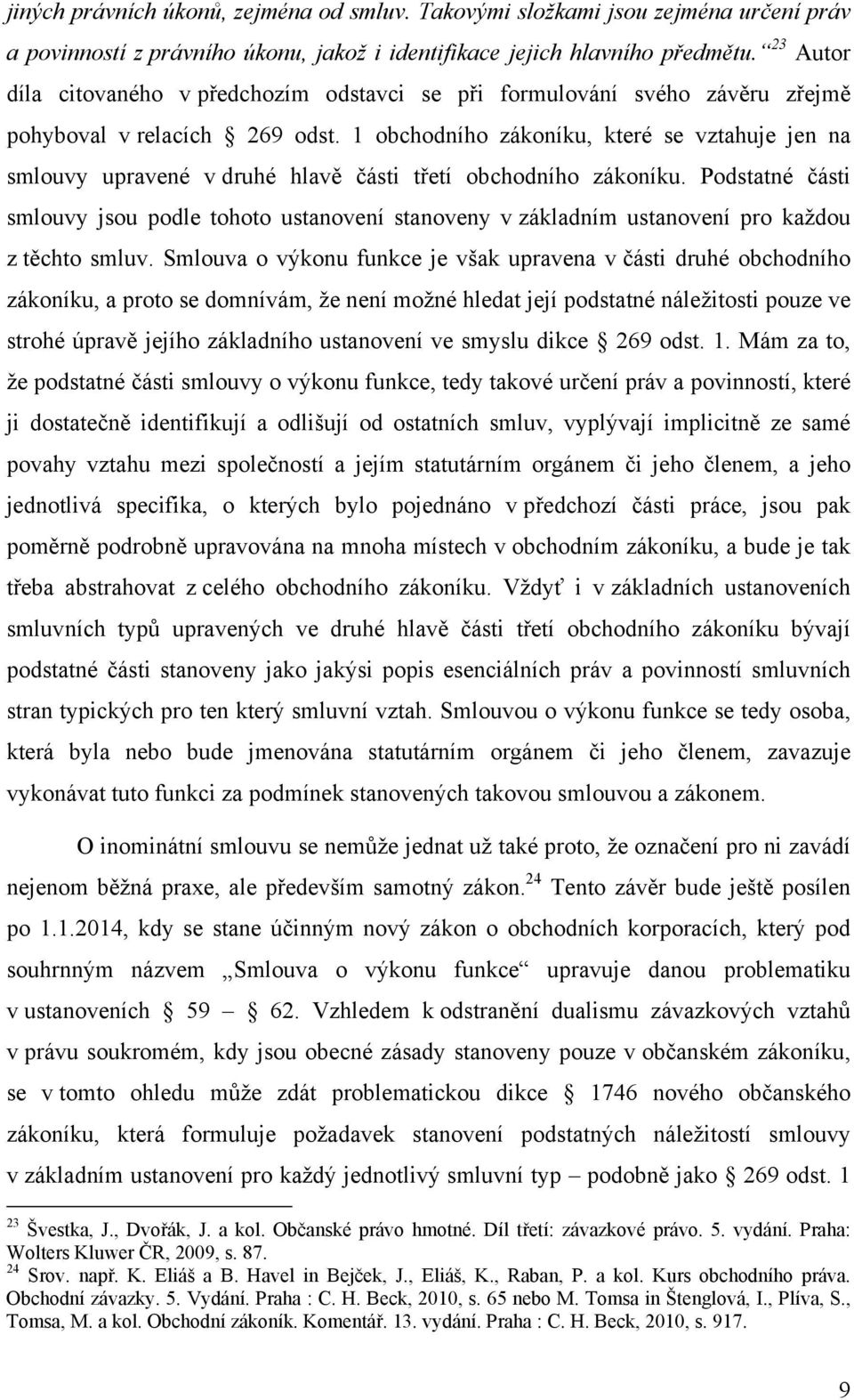 1 obchodního zákoníku, které se vztahuje jen na smlouvy upravené v druhé hlavě části třetí obchodního zákoníku.