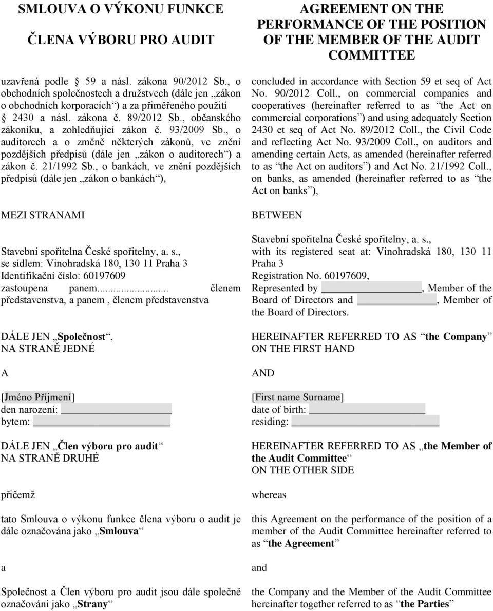 93/2009 Sb., o auditorech a o změně některých zákonů, ve znění pozdějších předpisů (dále jen zákon o auditorech ) a zákon č. 21/1992 Sb.