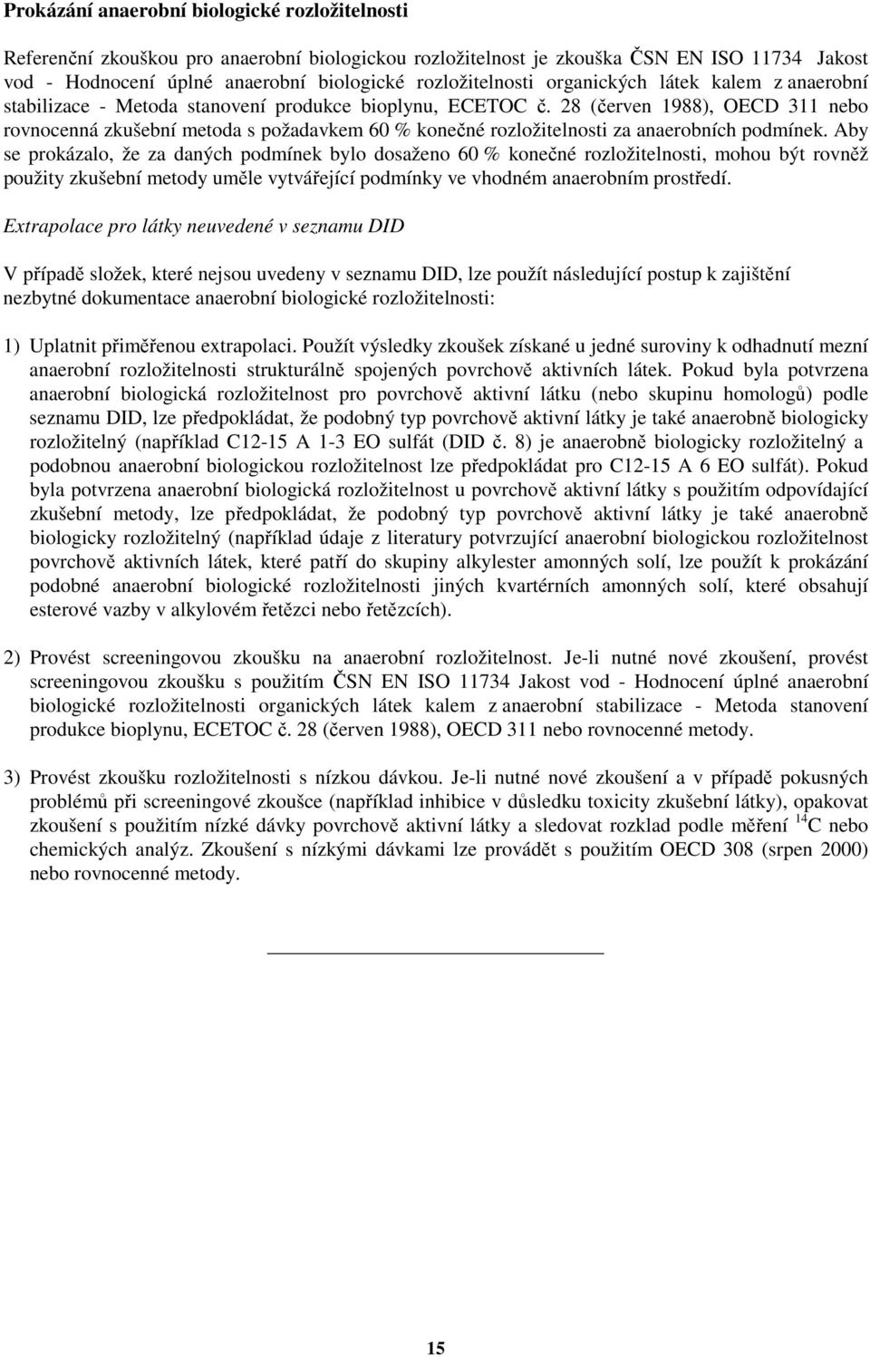 28 (červen 1988), OECD 311 nebo rovnocenná zkušební metoda s požadavkem 60 % konečné rozložitelnosti za anaerobních podmínek.