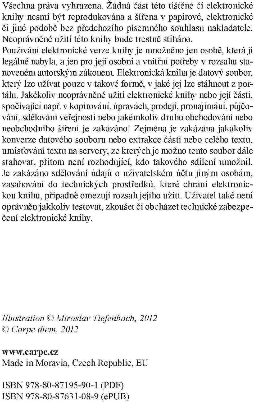 Používání elektronické verze knihy je umožněno jen osobě, která ji legálně nabyla, a jen pro její osobní a vnitřní potřeby v rozsahu stanoveném autorským zákonem.