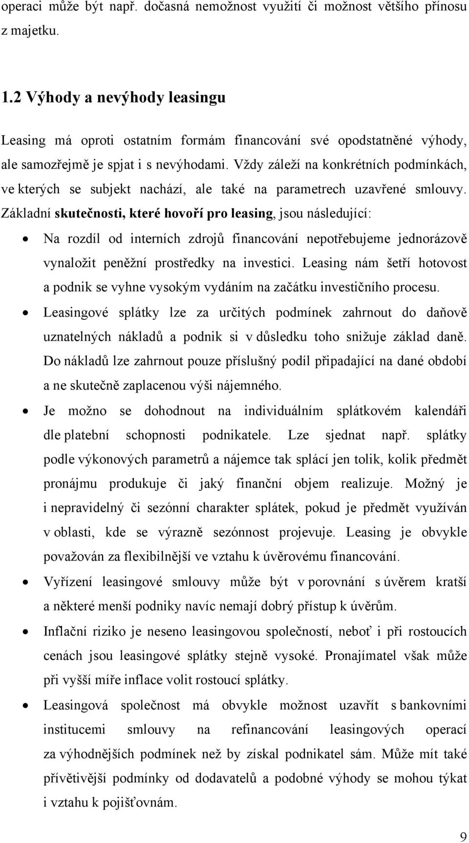 Vždy záleží na konkrétních podmínkách, ve kterých se subjekt nachází, ale také na parametrech uzavřené smlouvy.