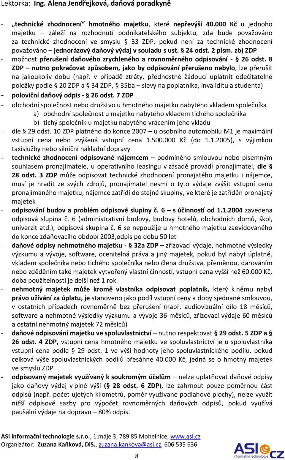 výdaj v souladu s ust. 24 odst. 2 písm. zb) ZDP - možnost přerušení daňového zrychleného a rovnoměrného odpisování - 26 odst.