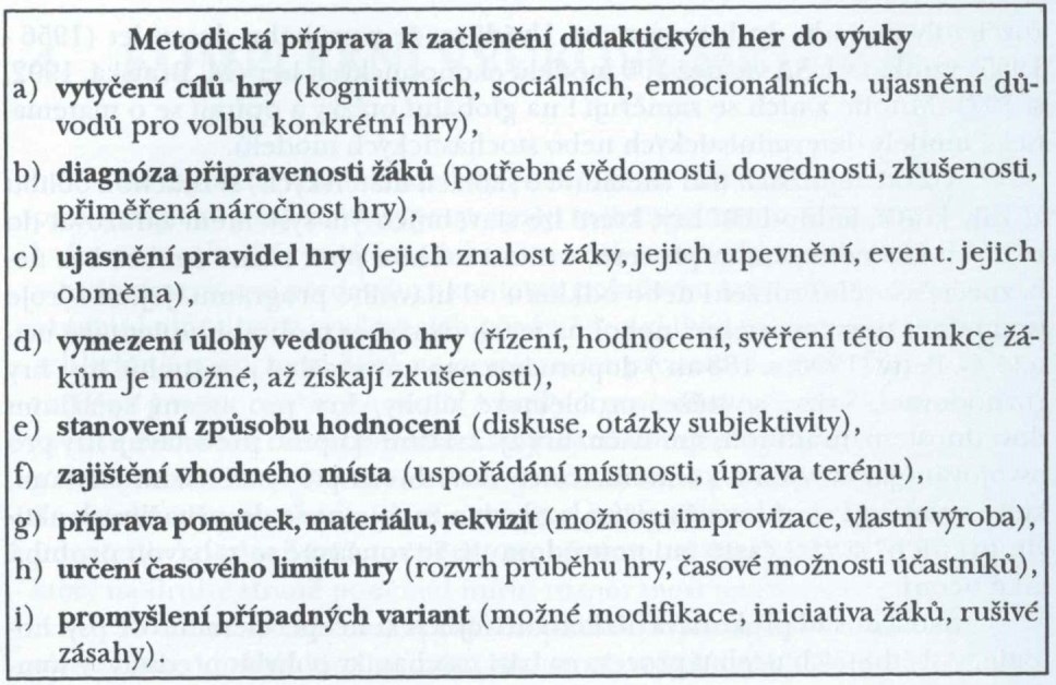 problémové úlohy), hry pro učení sociálních dovedností (seznamovací hry), simulační hry a hraní rolí, hry pro osvojování jazykových a komunikačních dovedností (příběhy, myslím si věc, zaměstnání,