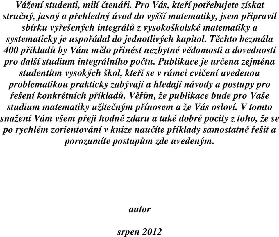 kpitol. Těchto ezmál 00 příkldů y Vám mělo přinést nezytné vědomosti dovednosti pro dlší studium integrálního počtu.