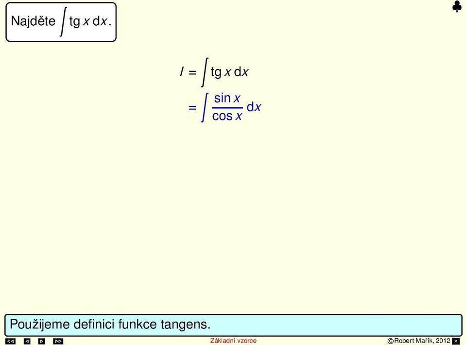 dx (cosx) = cosx dx = ln cosx +C