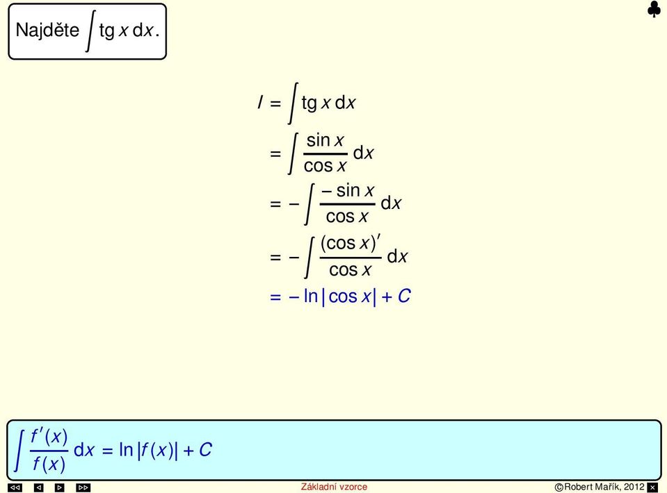 dx (cosx) = cosx dx = ln cosx +C f