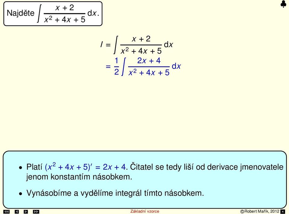 = ln(x + 4x + 5)+C Platí (x + 4x+ 5) = x+4.