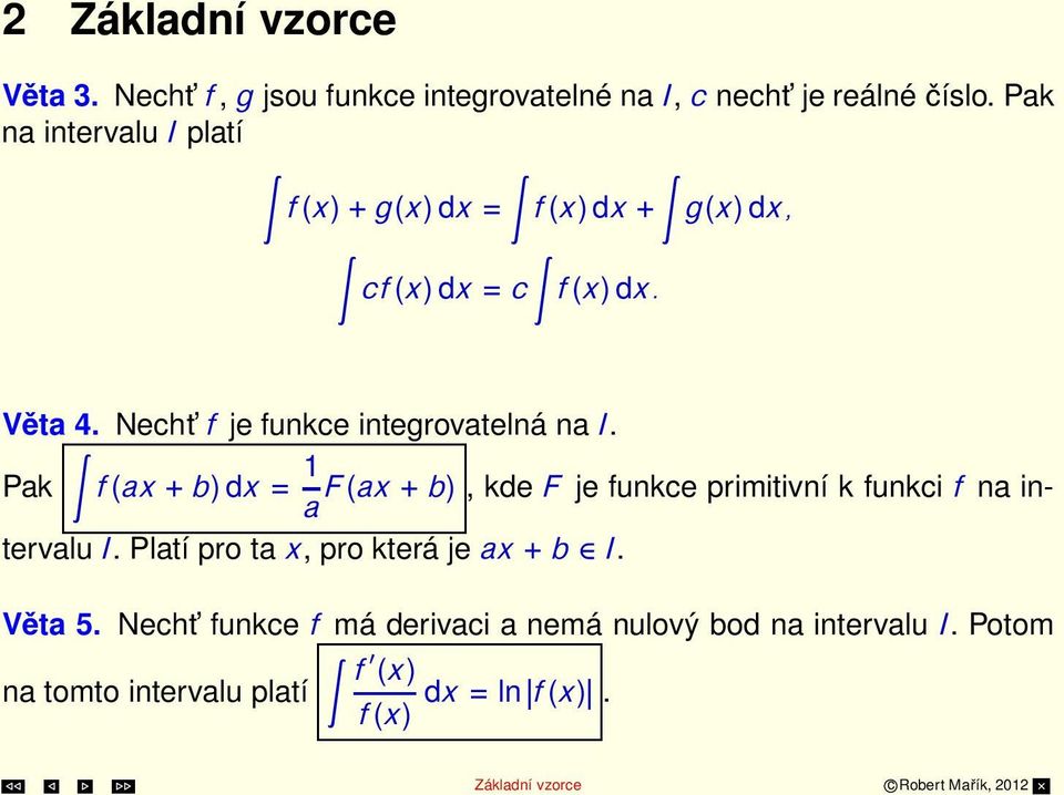 Nechť f je funkce integrovatelná na I. Pak f (ax+b) dx = F (ax +b), kde F je funkce primitivní k funkci f na in- a tervalu I.