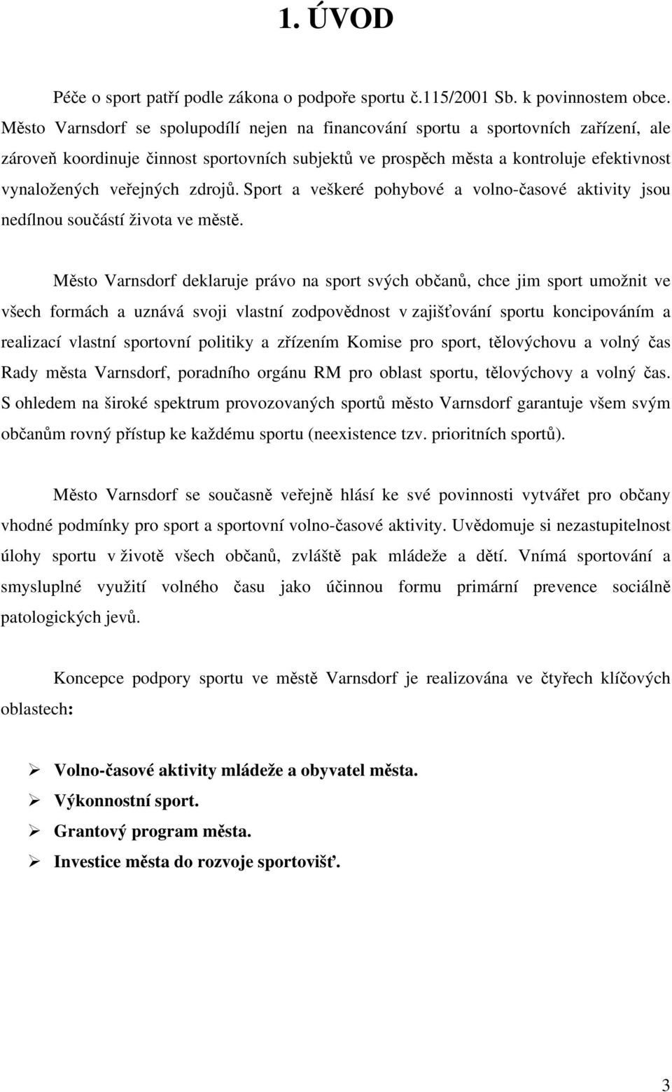 veřejných zdrojů. Sport a veškeré pohybové a volno-časové aktivity jsou nedílnou součástí života ve městě.