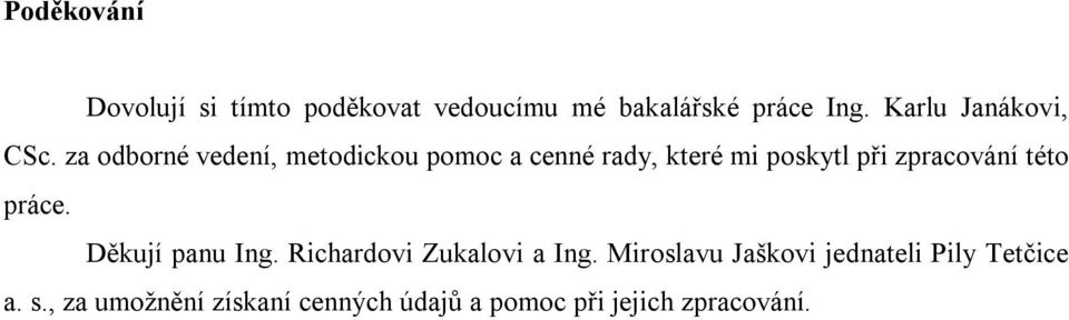 za odborné vedení, metodickou pomoc a cenné rady, které mi poskytl při zpracování této